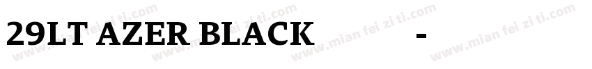 29LT AZER BLACK字体下载字体转换